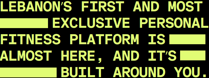Lebanon's First And Most Exclusive Personal Fitness Platform Is Almost Here, And It's Built Around You.